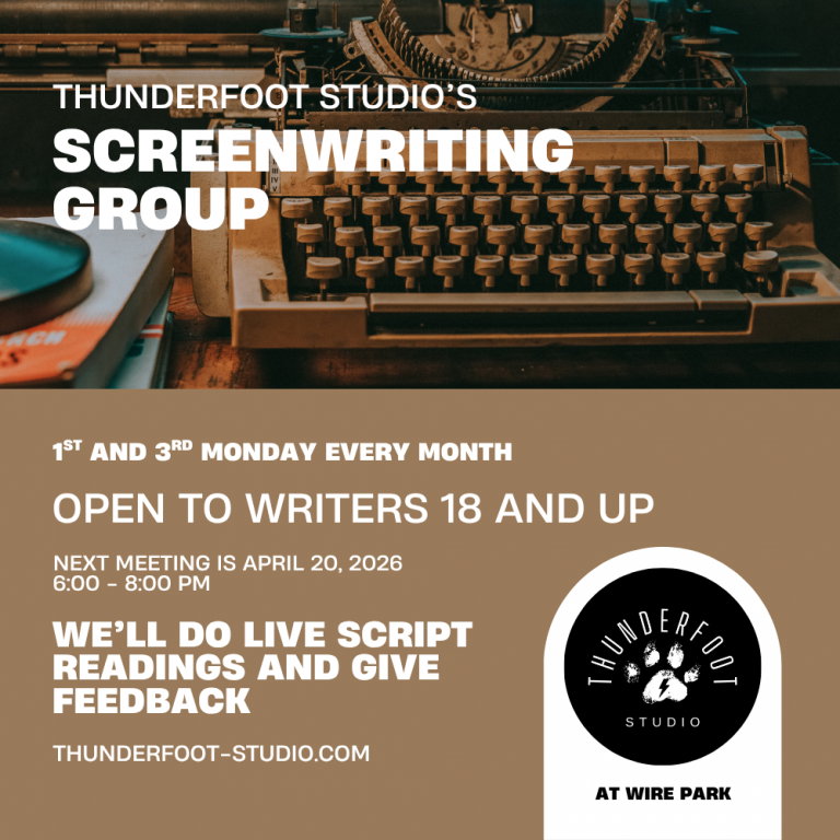 Tyewriter with the words "Thunderfoot Studio's Screenwriting Group [meets] 1st and 3rd Monday every month. Open to writers 18 and up. Next meeting is April 20, 2026, 6:00 - 8:00 pm. We'll do live script readings and give feedback. Thunderfoot-studio.com"