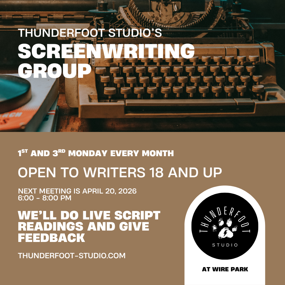 Tyewriter with the words "Thunderfoot Studio's Screenwriting Group [meets] 1st and 3rd Monday every month. Open to writers 18 and up. Next meeting is April 20, 2026, 6:00 - 8:00 pm. We'll do live script readings and give feedback. Thunderfoot-studio.com"